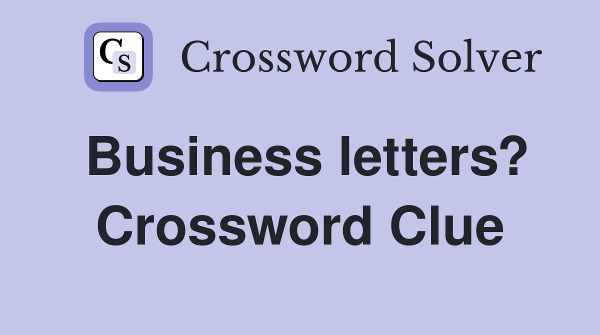Business letters? Crossword Clue Answers Crossword Solver